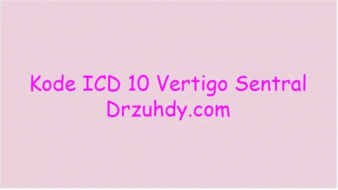 Kode ICD 10 Vertigo Sentral